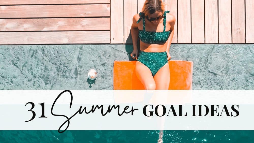 31 Best Summer Goals to Set This Season (2023) Authentically Del