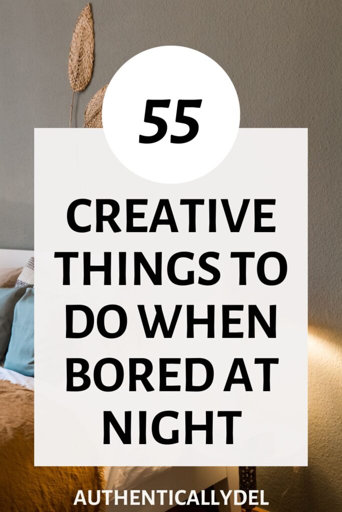 55 creative things to do when bored at night
