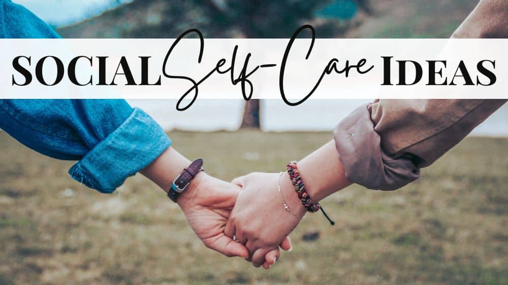 31 social self care ideas